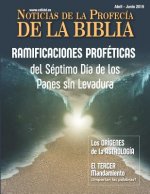 Noticias de Profecía de la Biblia Abril-Junio 2019: Ramificaciones Proféticas del Séptimo Día de Los Panes Sin Levadura