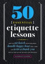 50 Essential Etiquette Lessons: How to Eat Lunch with Your Boss, Handle Happy Hour Like a Pro, and Write a Thank You Note in the Age of Texting and Tw