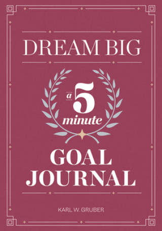 Dream Big: A Five-Minute Goal Journal