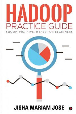 Hadoop Practice Guide: SQOOP, PIG, HIVE, HBASE for Beginners