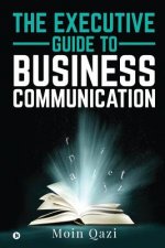 The Executive Guide to Business Communication