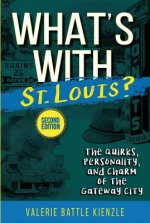 What's with St. Louis?, 2nd Edition: The Quirks, Personality, and Charm of the Gateway City