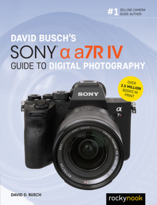 David Busch's Sony Alpha a7R IV Guide to Digital Photography (David D. Busch)(Puha kötésű)