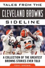 Tales from the Cleveland Browns Sideline: A Collection of the Greatest Browns Stories Ever Told