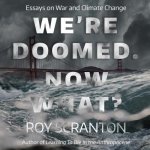 We're Doomed. Now What?: Essays on War and Climate Change