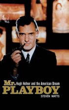 Mr. Playboy: Hugh Hefner and the American Dream