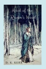 Maid of the Raven's Wood: A Re-Telling of the Brothers' Grimm's the Robber Bridegroom