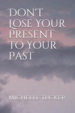Don't Lose Your Present to Your Past
