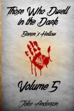 Those Who Dwell In The Dark: Baron's Hollow: Volume 5