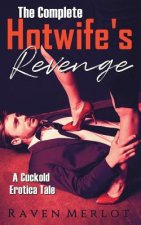 The Complete A Hotwife's Revenge!: A Cuckold Erotica Tale