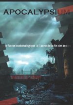 Apocalypsium: Une Fiction Eschatologique ? l'Aune de la Fin Des Temps