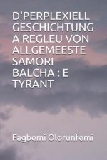 D'Perplexiell Geschichtung a Regleu Von Allgemeeste Samori Balcha: E Tyrant