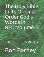 The Holy Bible in Its Original Order God's Words in Red: Volume 3: The Prophets-Part 2