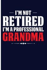 I'm Not Retired I'm a Professional Grandma
