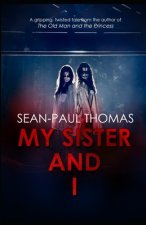 My Sister And I: A new, shocking, gripping and twisted tale from the author of 'The Old Man and The Princess'