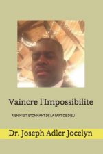 Vaincre l'Impossibilite: Rien n'Est Etonnant de la Part de Dieu