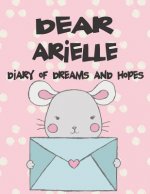 Dear Arielle, Diary of Dreams and Hopes: A Girl's Thoughts