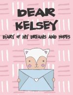 Dear Kelsey, Diary of My Dreams and Hopes: A Girl's Thoughts