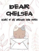 Dear Chelsea, Diary of My Dreams and Hopes: A Girl's Thoughts