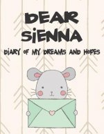 Dear Sienna, Diary of My Dreams and Hopes: A Girl's Thoughts
