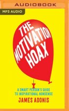 The Motivation Hoax: A Smart Person's Guide to Inspirational Nonsense