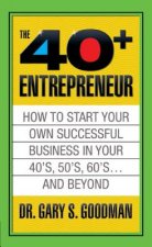 Forty Plus Entrepreneur: How to Start a Successful Business in Your 40's, 50's and Beyond