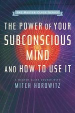 Power of Your Subconscious Mind and How to Use It (Master Class Series)