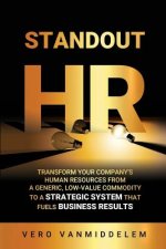 Standout HR: Transform Your Company's Human Resources from a Generic, Low-Value Commodity to a Strategic System That Fuels Business
