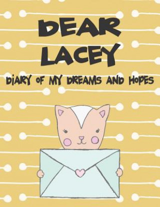 Dear Lacey, Diary of My Dreams and Hopes: A Girl's Thoughts