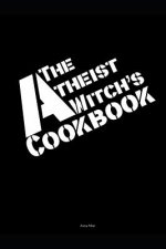 The Atheist Witch's Cookbook