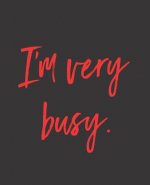 I'm Very Busy.