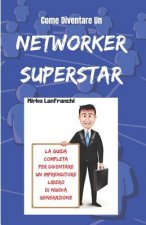 Come Diventare Un Networker Superstar: Scopri Come Diventare Un Professionista Del Network Marketing e Raggiungere La Tua Libert? Finanziaria