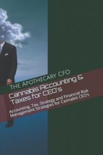 Cannabis Accounting & Taxes for CEO's: Accounting, Tax, Strategy and Financial Risk Management Strategies for Cannabis CEO's