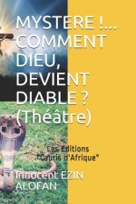 Mystere !... Comment Dieu, Devient Diable ?: Theatre, Dieu Le Jour, Diable La Nuit !