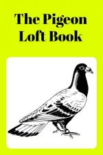 The Pigeon Loft Book: Racing and Breeding Loft Book with Yellow Cover
