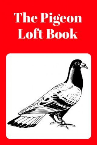 The Pigeon Loft Book: Racing and Breeding Loft Book with Red Cover