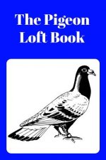 The Pigeon Loft Book: Racing and Breeding Loft Book with Blue Cover
