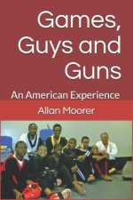 Games, Guys and Guns: An American Experience