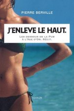 J'enl?ve le haut.: Les dessous de la Pub ? l'âge d'or.