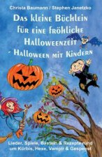 Das Kleine Büchlein Für Eine Fröhliche Halloweenzeit - Halloween Mit Kindern: Lieder, Spiele, Basteln Und Rezepte Rund Um Kürbis, Hexe, Vampir Und Ges