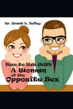How to Live with a Woman of the Opposite Sex: All Life's Secrets in One Little Book