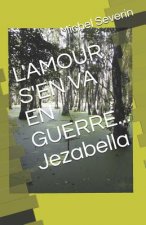 L'Amour s'En Va En Guerre... Jezabella