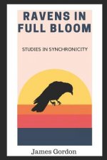 Ravens in Full Bloom: Studies in Synchronicity