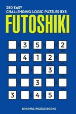 Futoshiki: 250 Easy Challenging Logic Puzzles 5x5