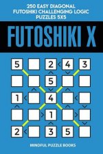 Futoshiki X: 250 Easy Diagonal Futoshiki Challenging Logic Puzzles 5x5