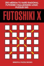 Futoshiki X: 250 Medium to Hard Diagonal Futoshiki Challenging Logic Puzzles 5x5