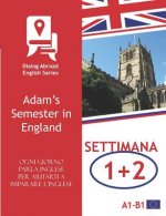 Ogni Giorno Parla Inglese Per Aiutarti a Imparare l'Inglese - Settimana 1/Settimana 2: Adam's Semester in England