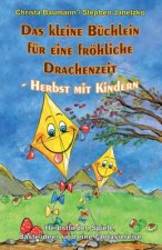 Das Kleine Büchlein Für Eine Fröhliche Drachenzeit - Herbst Mit Kindern: Herbstlieder, Spiele, Bastelideen Und Eine Fantasiereise