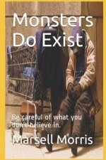 Monsters Do Exist: Be careful of what you don't believe in.