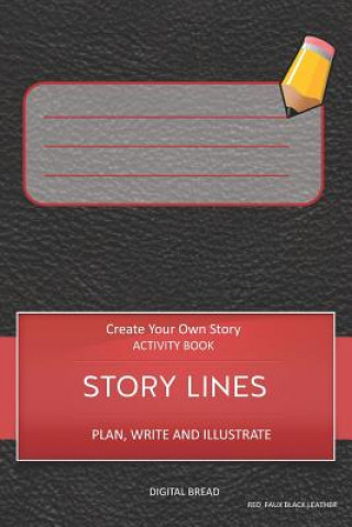 Story Lines - Create Your Own Story Activity Book, Plan Write and Illustrate: Unleash Your Imagination, Write Your Own Story, Create Your Own Adventur